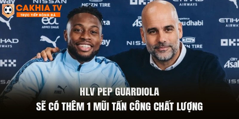 HLV Pep Guardiola sẽ có thêm 1 mũi tấn công chất lượng