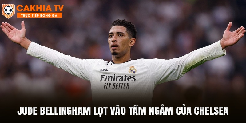 Jude Bellingham lọt vào tầm ngắm của Chelsea