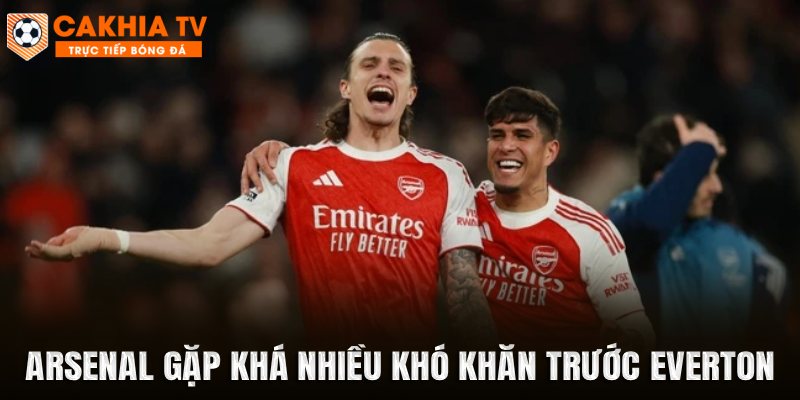 Arsenal gặp khá nhiều khó khăn trước Everton