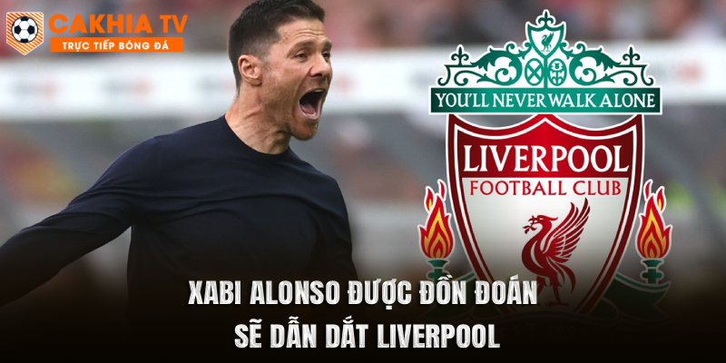 Xabi Alonso được đồn đoán sẽ dẫn dắt Liverpool