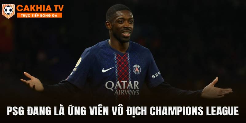 PSG đang là ứng viên vô địch Champions League