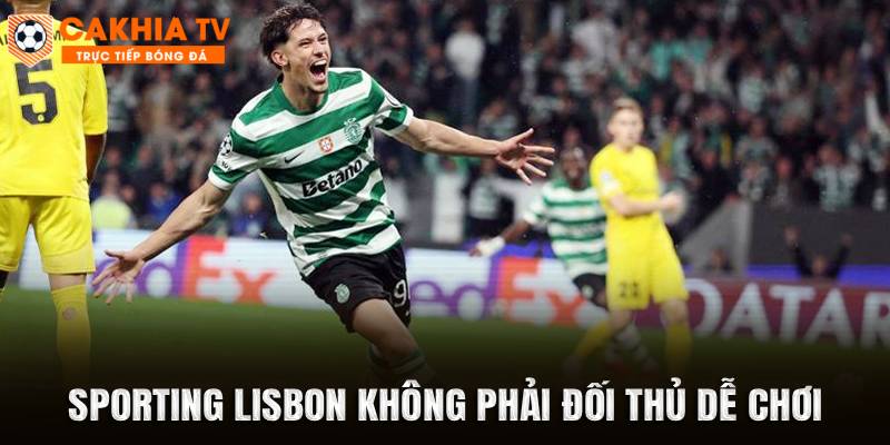 Sporting Lisbon không phải đối thủ dễ chơi